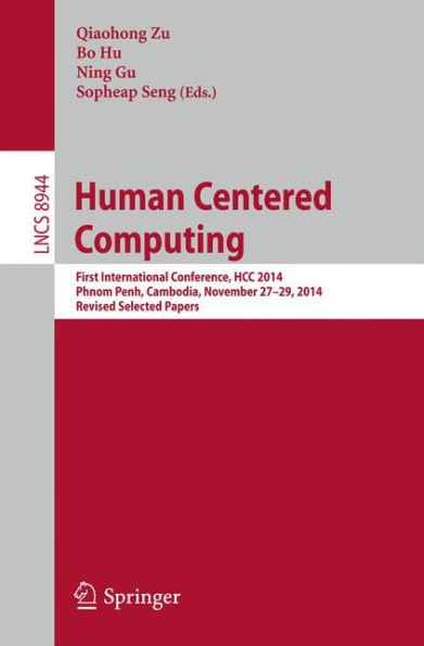Human Centered Computing: First International Conference, HCC 2014, Phnom Penh, Cambodia, November 27-29, 2014, Revised Selected Papers