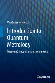 Title: Introduction to Quantum Metrology: Quantum Standards and Instrumentation, Author: Waldemar Nawrocki