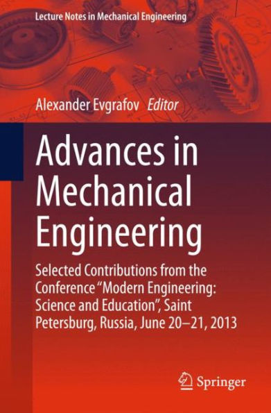 Advances Mechanical Engineering: Selected Contributions from the Conference "Modern Science and Education", Saint Petersburg, Russia, June 20-21, 2013