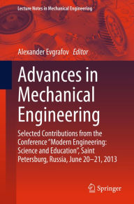 Title: Advances in Mechanical Engineering: Selected Contributions from the Conference Modern Engineering: Science and Education, Saint Petersburg, Russia, June 20-21, 2013, Author: Alexander Evgrafov