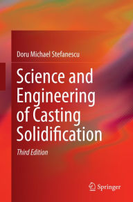 Title: Science and Engineering of Casting Solidification, Author: Doru Michael Stefanescu