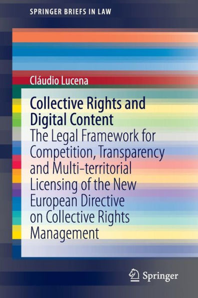 Collective Rights and Digital Content: the Legal Framework for Competition, Transparency Multi-territorial Licensing of New European Directive on Management