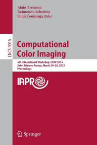 Title: Computational Color Imaging: 5th International Workshop, CCIW 2015, Saint Etienne, France, March 24-26, 2015, Proceedings, Author: Alain Trémeau