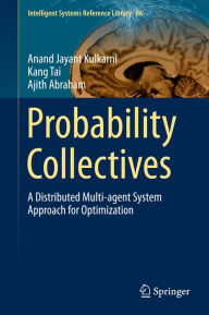 Title: Probability Collectives: A Distributed Multi-agent System Approach for Optimization, Author: Anand Jayant Kulkarni