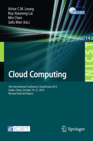 Title: Cloud Computing: 5th International Conference, CloudComp 2014, Guilin, China, October 19-21, 2014, Revised Selected Papers, Author: Victor C.M. Leung