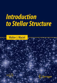 Title: Introduction to Stellar Structure, Author: Walter J. Maciel