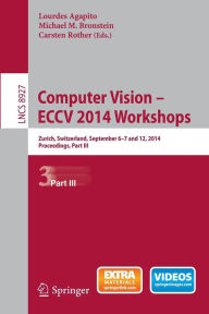 Title: Computer Vision - ECCV 2014 Workshops: Zurich, Switzerland, September 6-7 and 12, 2014, Proceedings, Part III, Author: Lourdes Agapito