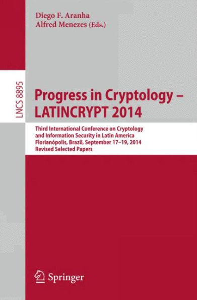Progress in Cryptology - LATINCRYPT 2014: Third International Conference on Cryptology and Information Security in Latin America Florianópolis, Brazil, September 17-19, 2014 Revised Selected Papers