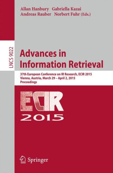 Advances in Information Retrieval: 37th European Conference on IR Research, ECIR 2015, Vienna, Austria, March 29 - April 2, 2015. Proceedings