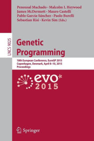 Title: Genetic Programming: 18th European Conference, EuroGP 2015, Copenhagen, Denmark, April 8-10, 2015, Proceedings, Author: Penousal Machado