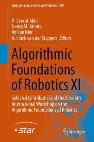 Title: Algorithmic Foundations of Robotics XI: Selected Contributions of the Eleventh International Workshop on the Algorithmic Foundations of Robotics, Author: H. Levent Akin
