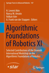 Title: Algorithmic Foundations of Robotics XI: Selected Contributions of the Eleventh International Workshop on the Algorithmic Foundations of Robotics, Author: H. Levent Akin