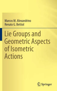 Title: Lie Groups and Geometric Aspects of Isometric Actions, Author: Marcos M. Alexandrino