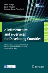 Title: e-Infrastructure and e-Services for Developing Countries: 6th International Conference, AFRICOMM 2014, Kampala, Uganda, November 24-25, 2014, Revised Selected Papers, Author: Amos Nungu