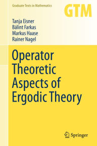 Title: Operator Theoretic Aspects of Ergodic Theory, Author: Tanja Eisner