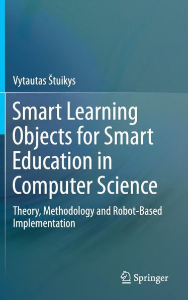 Smart Learning Objects for Smart Education in Computer Science: Theory, Methodology and Robot-Based Implementation