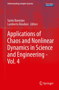 Title: Applications of Chaos and Nonlinear Dynamics in Science and Engineering - Vol. 4, Author: Santo Banerjee