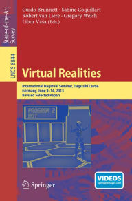 Title: Virtual Realities: International Dagstuhl Seminar, Dagstuhl Castle, Germany, June 9-14, 2013, Revised Selected Papers, Author: Guido Brunnett