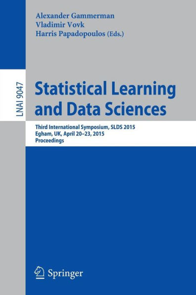 Statistical Learning and Data Sciences: Third International Symposium, SLDS 2015, Egham, UK, April 20-23, 2015, Proceedings