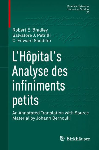 L'Hï¿½pital's Analyse des infiniments petits: An Annotated Translation with Source Material by Johann Bernoulli