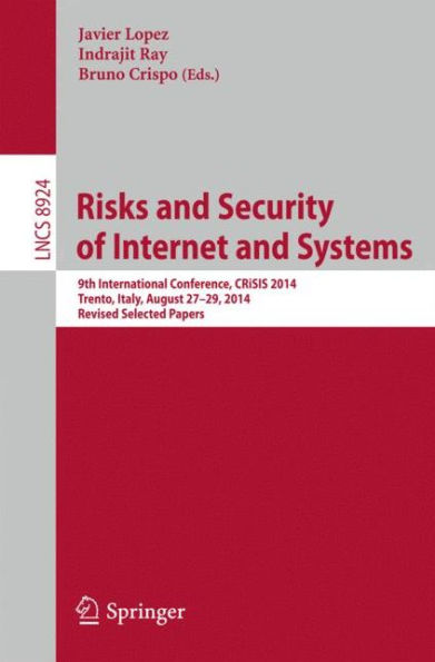 Risks and Security of Internet and Systems: 9th International Conference, CRiSIS 2014, Trento, Italy, August 27-29, 2014, Revised Selected Papers