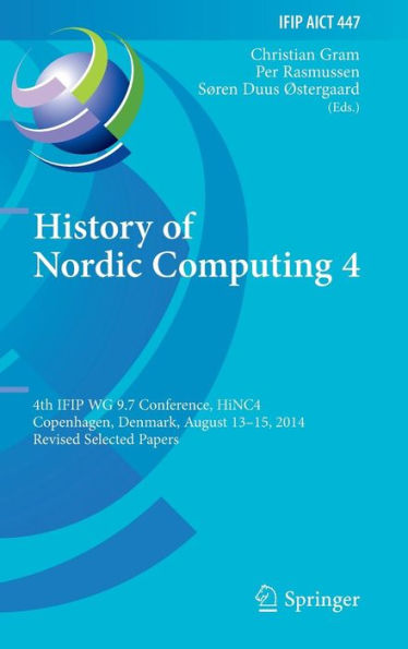 History of Nordic Computing 4: 4th IFIP WG 9.7 Conference, HiNC 4, Copenhagen, Denmark, August 13-15, 2014, Revised Selected Papers