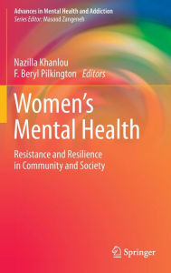 Title: Women's Mental Health: Resistance and Resilience in Community and Society, Author: Nazilla Khanlou