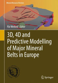 Title: 3D, 4D and Predictive Modelling of Major Mineral Belts in Europe, Author: Pär Weihed