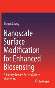 Title: Nanoscale Surface Modification for Enhanced Biosensing: A Journey Toward Better Glucose Monitoring, Author: Guigen Zhang