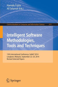 Title: Intelligent Software Methodologies, Tools and Techniques: 13th International Conference, SoMeT 2014, Langkawi, Malaysia, September 22-24, 2014. Revised Selected Papers, Author: Hamido Fujita