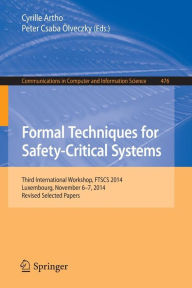 Title: Formal Techniques for Safety-Critical Systems: Third International Workshop, FTSCS 2014, Luxembourg, November 6-7, 2014. Revised Selected Papers, Author: Cyrille Artho