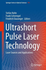 Title: Ultrashort Pulse Laser Technology: Laser Sources and Applications, Author: Stefan Nolte