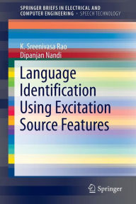 Title: Language Identification Using Excitation Source Features, Author: K. Sreenivasa Rao