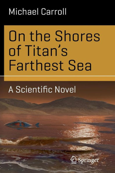 On the Shores of Titan's Farthest Sea: A Scientific Novel
