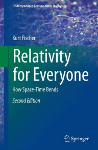 Title: Relativity for Everyone: How Space-Time Bends, Author: Kurt Fischer