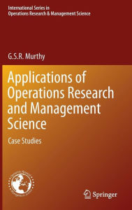 Title: Applications of Operations Research and Management Science: Case Studies, Author: G. S. R. Murthy