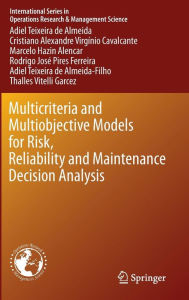 Title: Multicriteria and Multiobjective Models for Risk, Reliability and Maintenance Decision Analysis, Author: Adiel Teixeira de Almeida