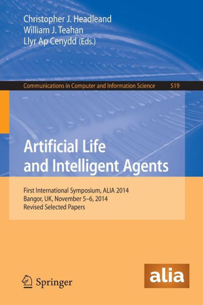 Artificial Life and Intelligent Agents: First International Symposium, ALIA 2014, Bangor, UK, November 5-6, 2014. Revised Selected Papers