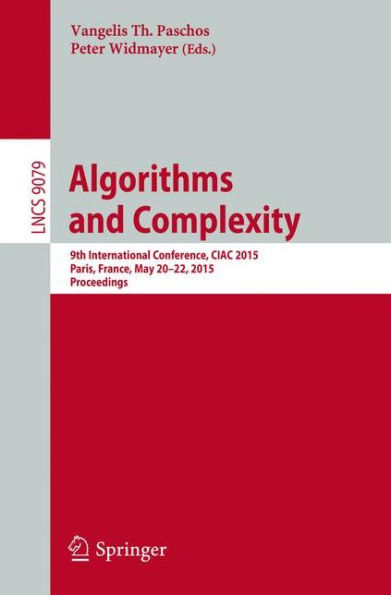 Algorithms and Complexity: 9th International Conference, CIAC 2015, Paris, France, May 20-22, 2015. Proceedings