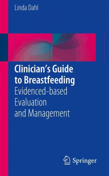 Clinician's Guide to Breastfeeding: Evidenced-based Evaluation and Management