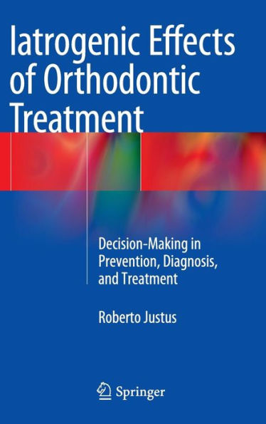 Iatrogenic Effects of Orthodontic Treatment: Decision-Making in Prevention, Diagnosis, and Treatment