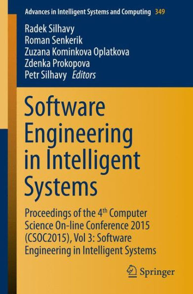 Software Engineering in Intelligent Systems: Proceedings of the 4th Computer Science On-line Conference 2015 (CSOC2015), Vol 3: Software Engineering in Intelligent Systems