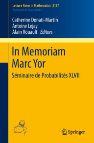 Title: In Memoriam Marc Yor - Séminaire de Probabilités XLVII, Author: Catherine Donati-Martin
