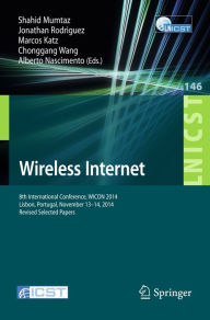 Title: Wireless Internet: 8th International Conference, WICON 2014, Lisbon, Portugal, November 13-14, 2014, Revised Selected Papers, Author: Shahid Mumtaz