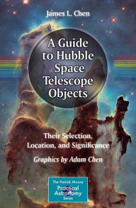 Title: A Guide to Hubble Space Telescope Objects: Their Selection, Location, and Significance, Author: James L. Chen