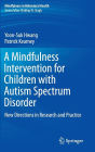 A Mindfulness Intervention for Children with Autism Spectrum Disorders: New Directions in Research and Practice