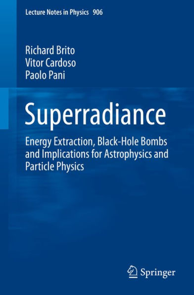 Superradiance: Energy Extraction, Black-Hole Bombs and Implications for Astrophysics and Particle Physics