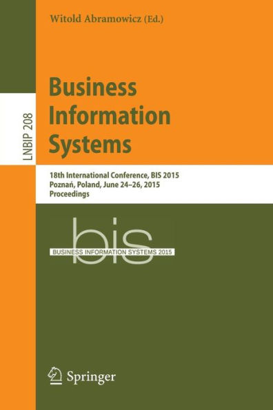 Business Information Systems: 18th International Conference, BIS 2015, Poznan, Poland, June 24-26, 2015, Proceedings