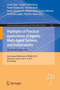 Title: Highlights of Practical Applications of Agents, Multi-Agent Systems, and Sustainability: The PAAMS Collection: International Workshops of PAAMS 2015, Salamanca, Spain, June 3-4, 2015. Proceedings, Author: Javier Bajo
