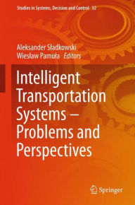 Title: Intelligent Transportation Systems - Problems and Perspectives, Author: Aleksander Sladkowski